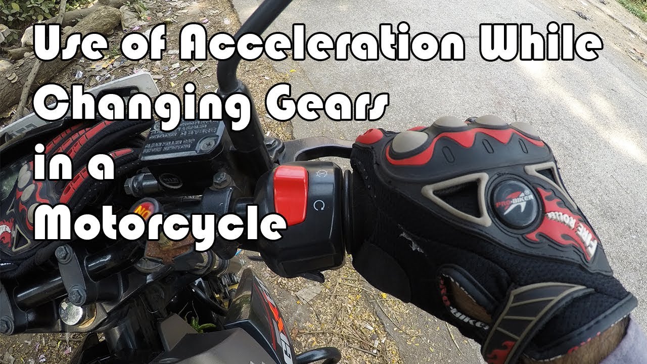 Use of Acceleration While Changing Gears in a Motorcycle