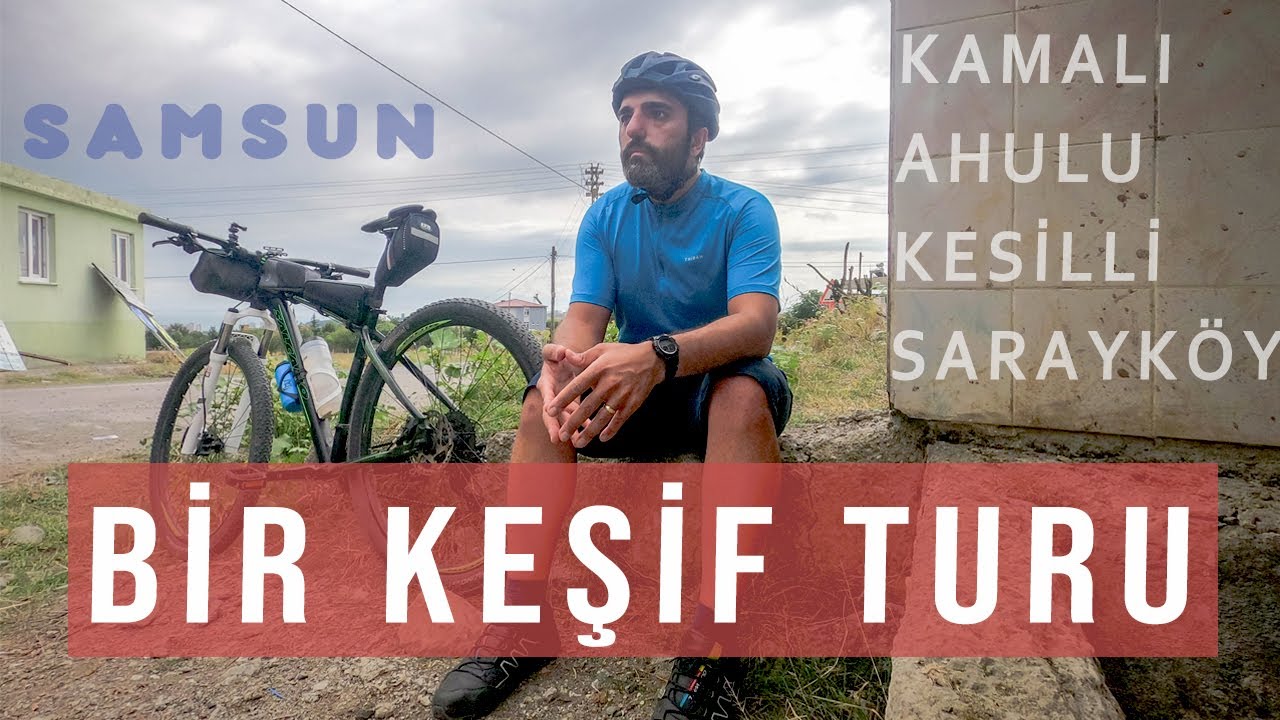 Bir keşif turu I Samsun ve köyleri I Kamalı - Ahulu - Kesilli - Sarayköy I