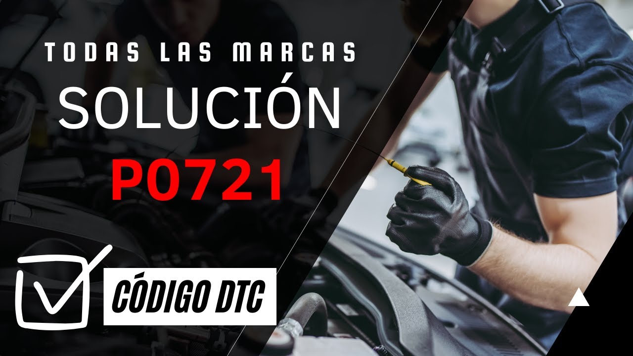 💙 DTC P0721: Qu&eacute; Significa y SOLUCI&Oacute;N【Actualizado 2025】💙