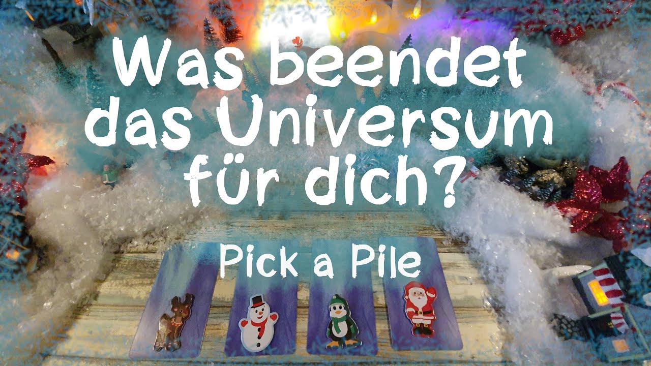 🎄☃️❄️ Was beendet das Universum für dich?🎄☃️❄️ ( Pick a Pile )