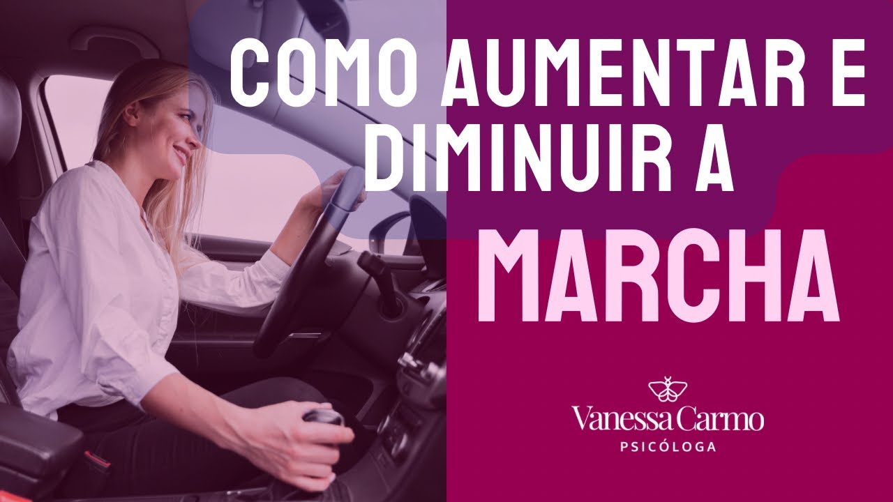 Como Aumentar e Reduzir Marchas | @VanessaCarmoPsicologa
