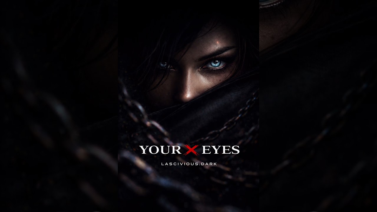 YOUR × EYES - Lascivious.Dark 
