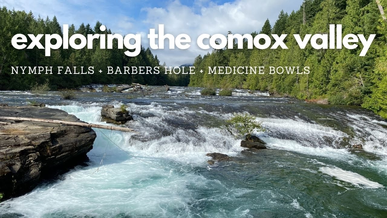 Nymph Falls + Barbers Hole + Medicine Bowls - Comox Valley, BC