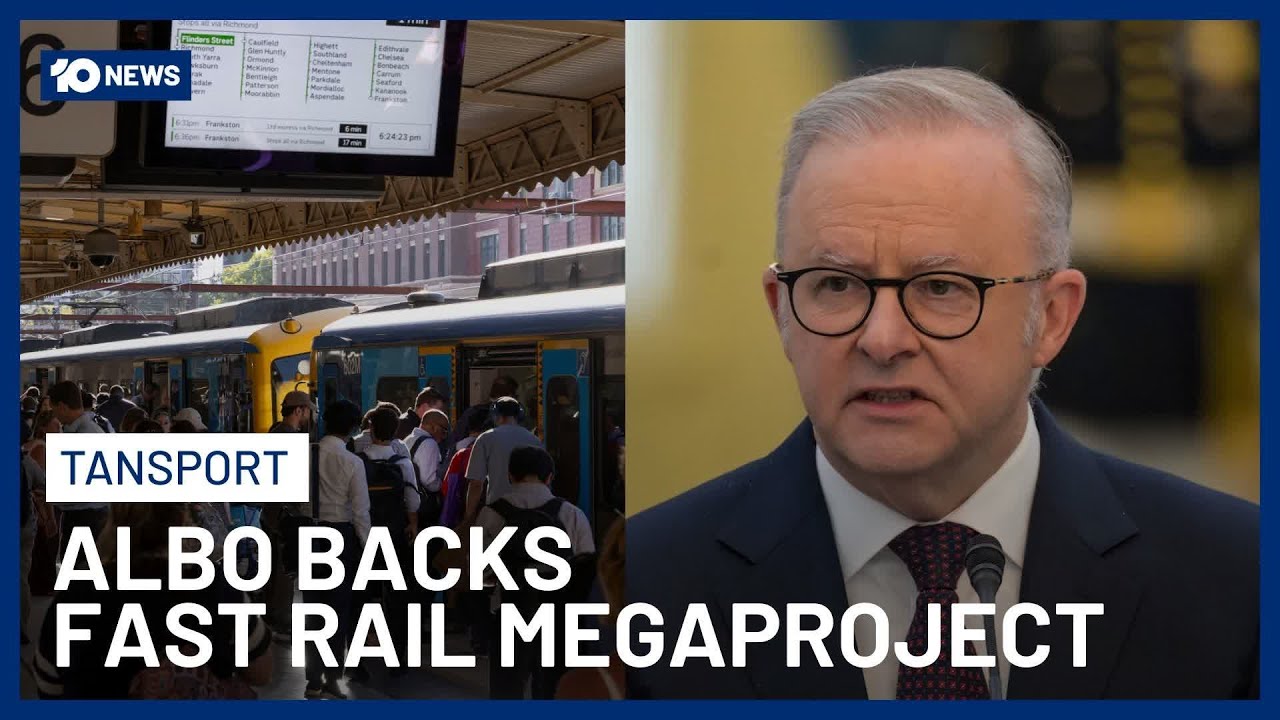 PM Albanese Backs Plans For A High-Speed Rail Link Between Victoria & Sydney | 10 News