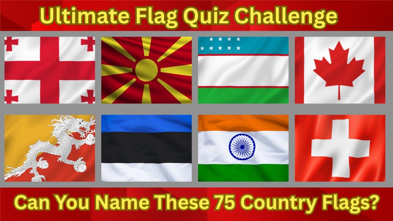 Geography Test 🌍 | Ultimate Flag Quiz Challenge: Can You Name These 75 Country Flags?