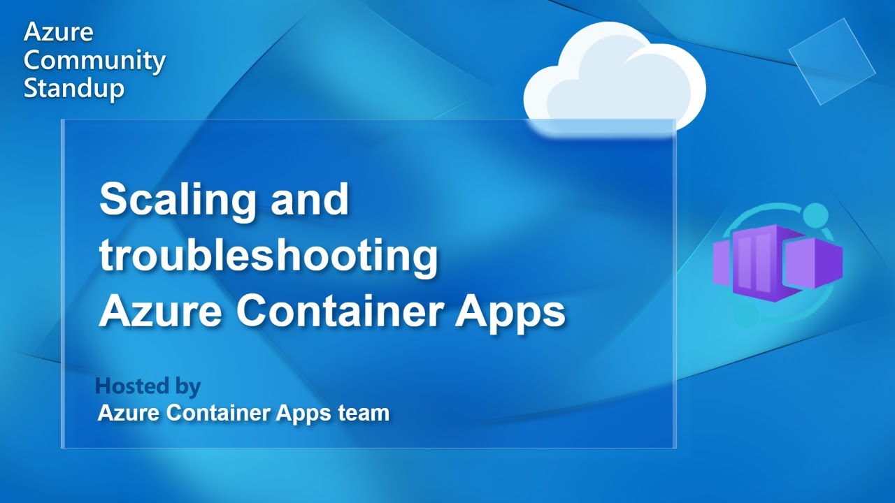 Azure Container Apps Community Standup - Scaling and troubleshooting Container Apps