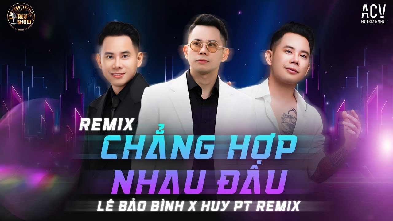 Chẳng Hợp Nhau Đ&acirc;u Remix - L&ecirc; Bảo B&igrave;nh x Huy PT Remix | BXH Nhạc Remix 👍 TikTok Cực Hay