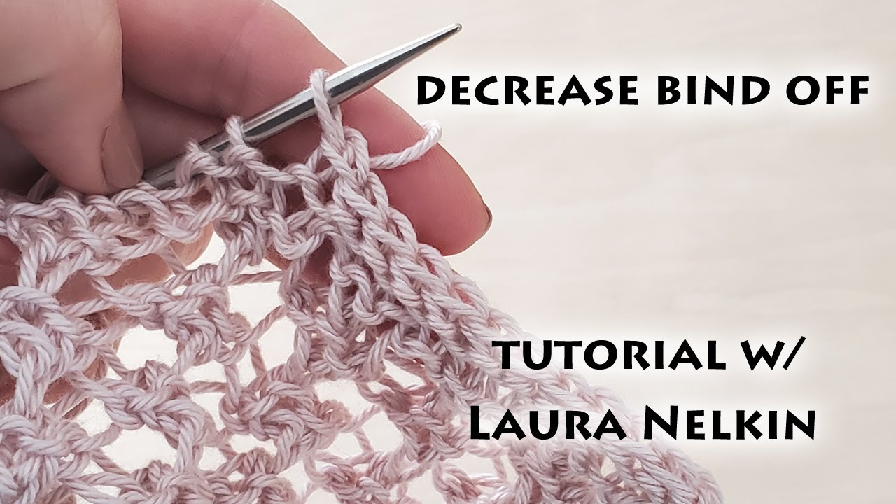 Decrease Bind Off Tutorial with Laura Nelkin