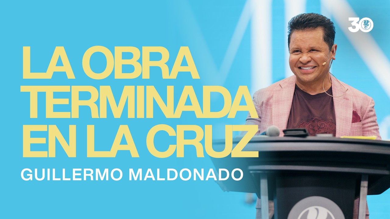 La obra terminada en la cruz | Guillermo Maldonado | Serm&oacute;n del Domingo
