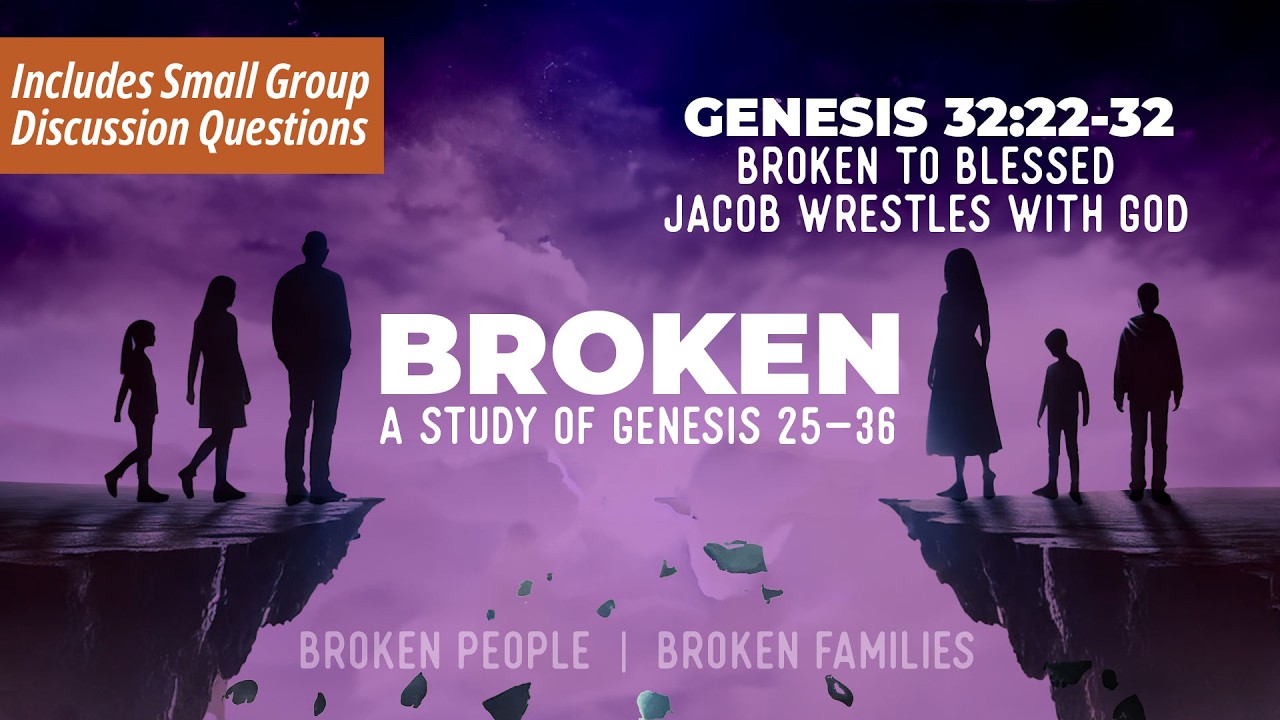 Genesis 32:22-32 Bible Study | Broken to Blessed | Jacob Wrestles with God