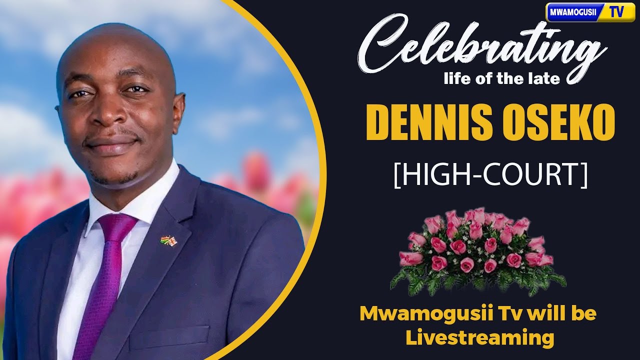 CELEBRATING THE LIFE OF DENNIS  OSEKO (HIGH-COURT)