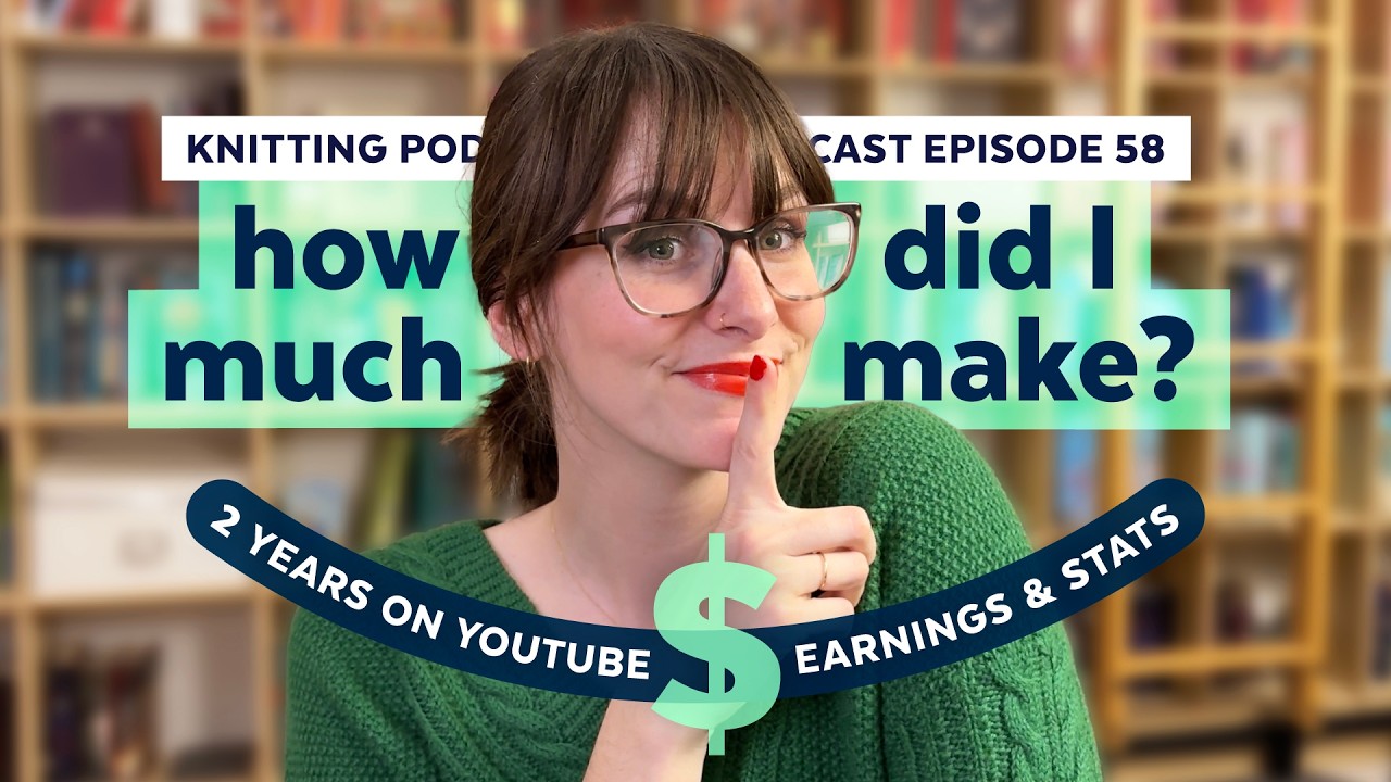 Making Money on YouTube - Year 2 Stats + Q&A | KNITTING PODCAST | Episode 58