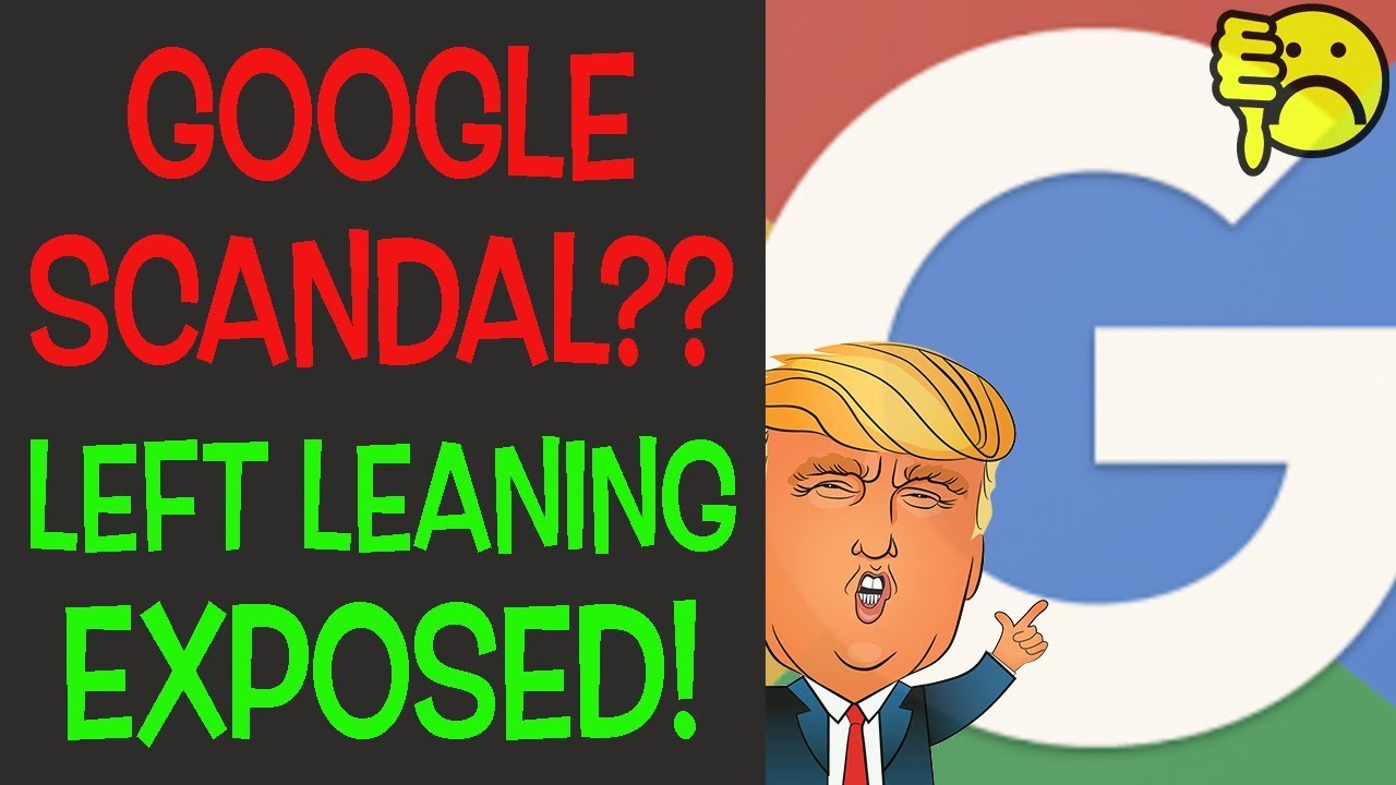 Google Scandal? Left Leaning Preference Finally EXPOSED?!?