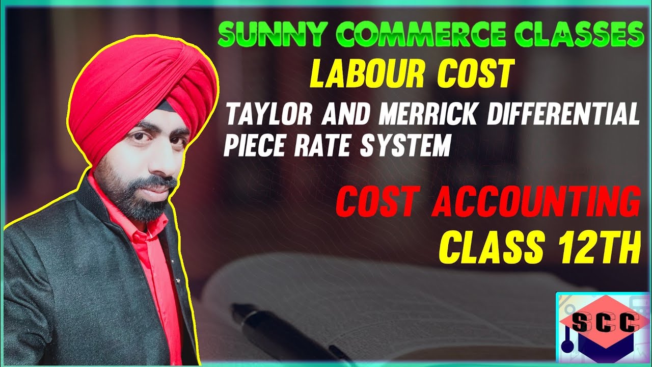 LABOUR || DIFFERENTIAL PIECE RATE SYSTEM || TAYLOR AND MERRICK || COST ACCOUNTING || Class 12TH