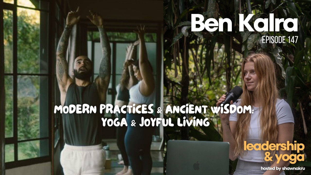 Ben Kalra on Modern Practices & Ancient Wisdom: Yoga & Joyful Living
