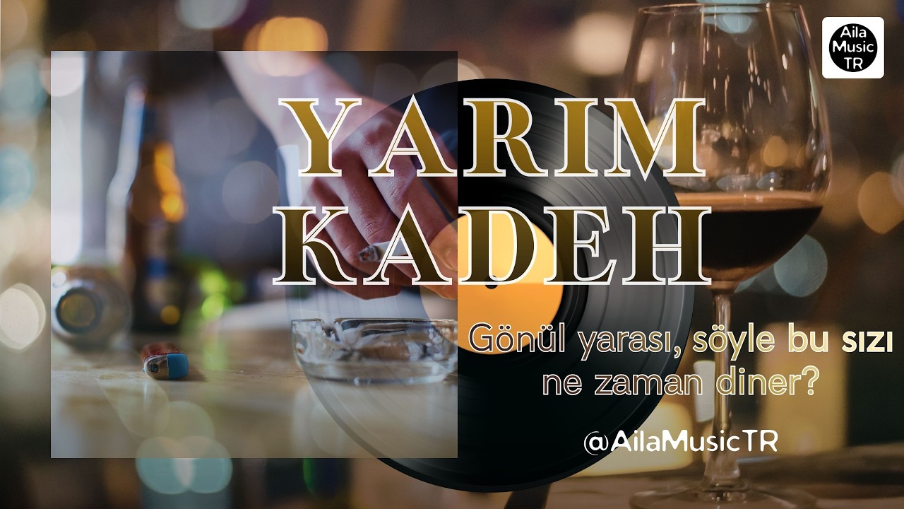 AilaMusicTR | YARIM KADEH  | Gönül yarası, söyle bu sızı ne zaman diner?