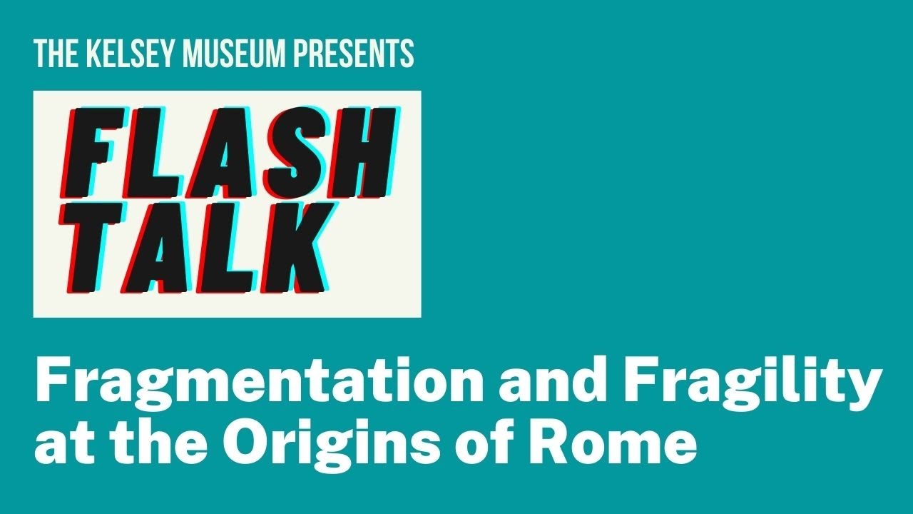Flash Talk: Fragmentation and Fragility at the Origins of Rome