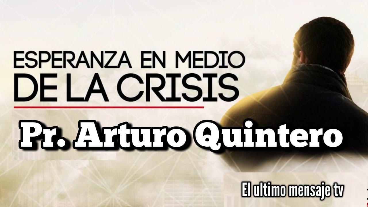 Tema 3 Esperanza en medio de la Crisis Pr. Arturo Quintero en HD