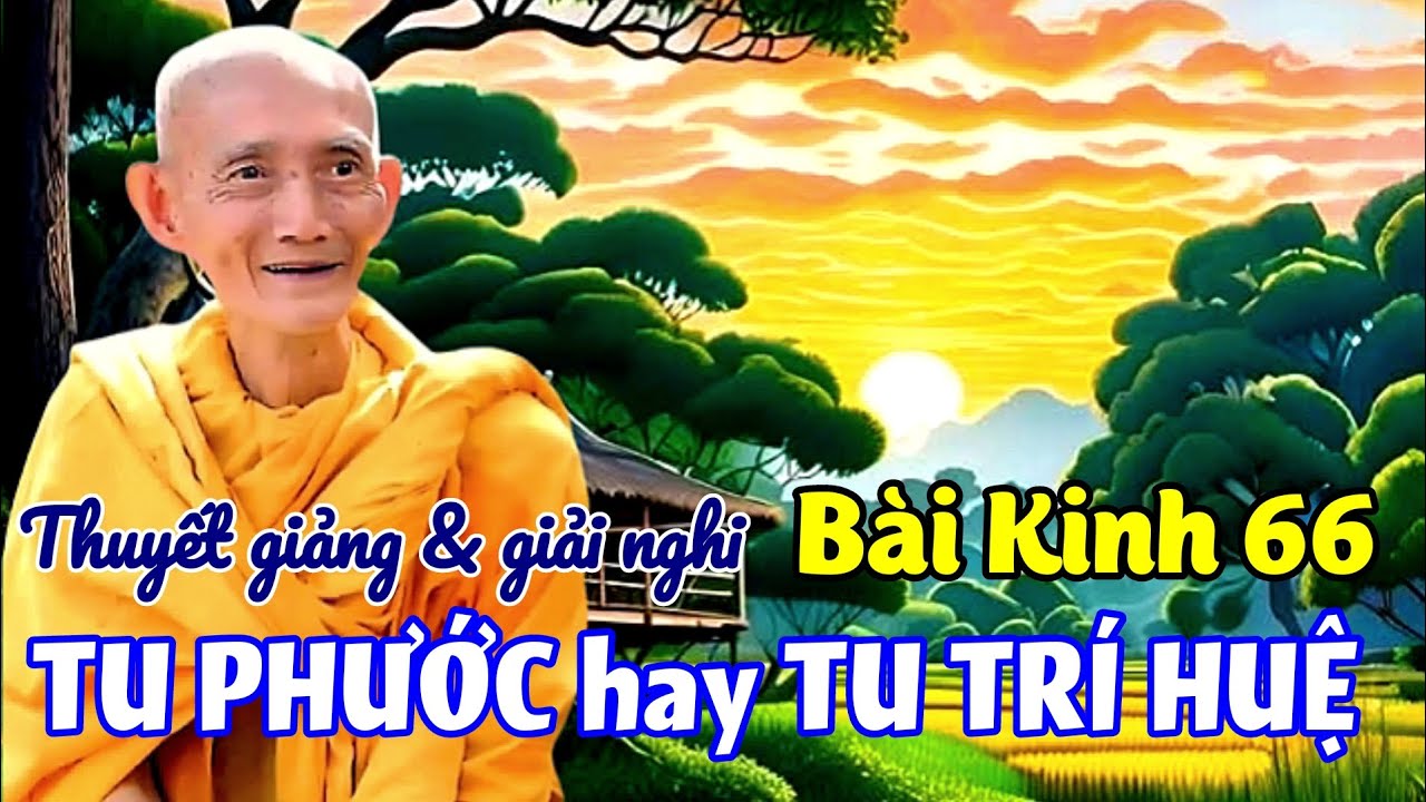 B&agrave;i kinh 66, tu phước hay tu tr&iacute; huệ? Ht. Th&iacute;ch Gi&aacute;c Khang