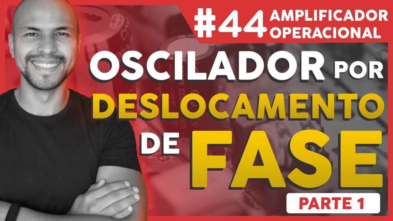 #44 - Amp Op - Oscilador Por Deslocamento de Fase - Parte 1
