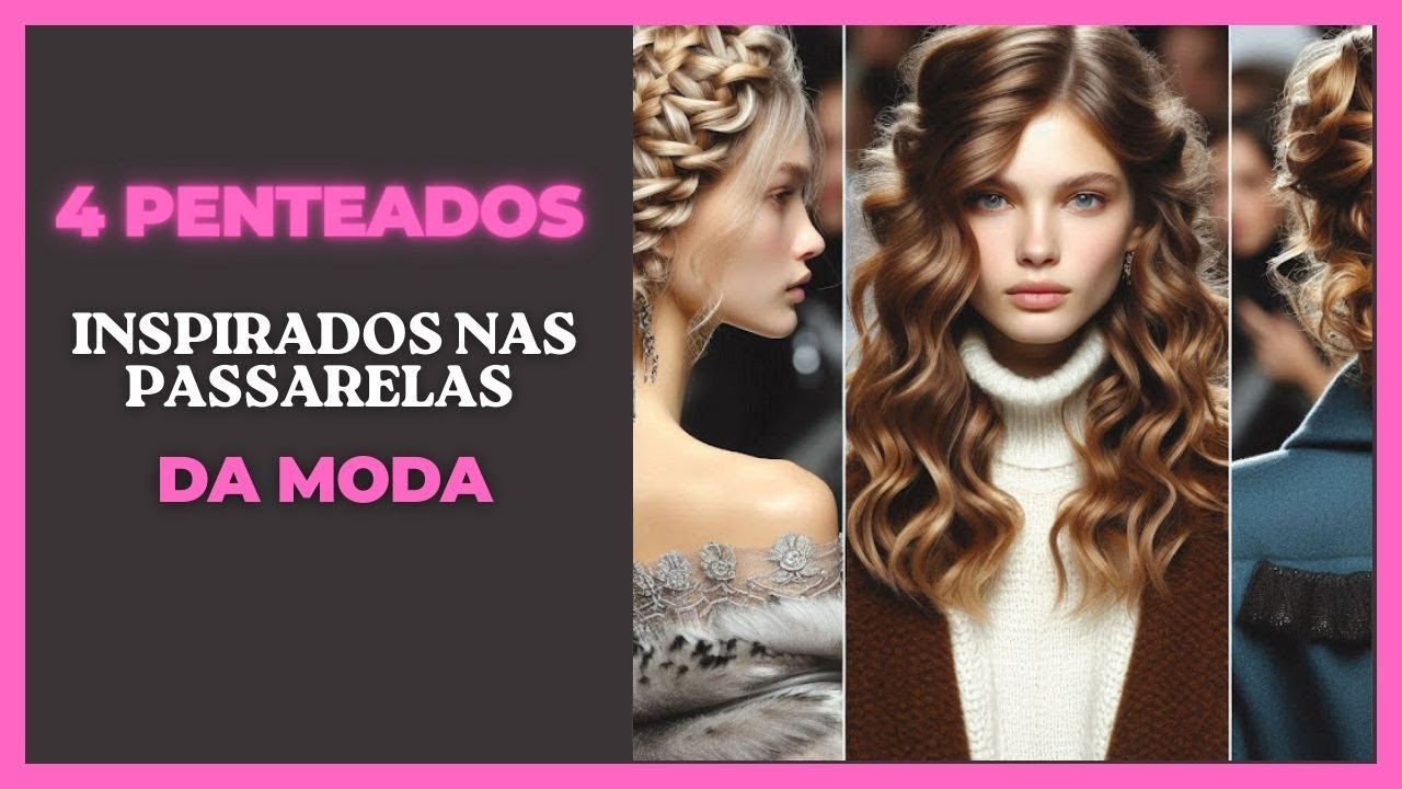 4 penteados inspirados nas passarelas da moda
