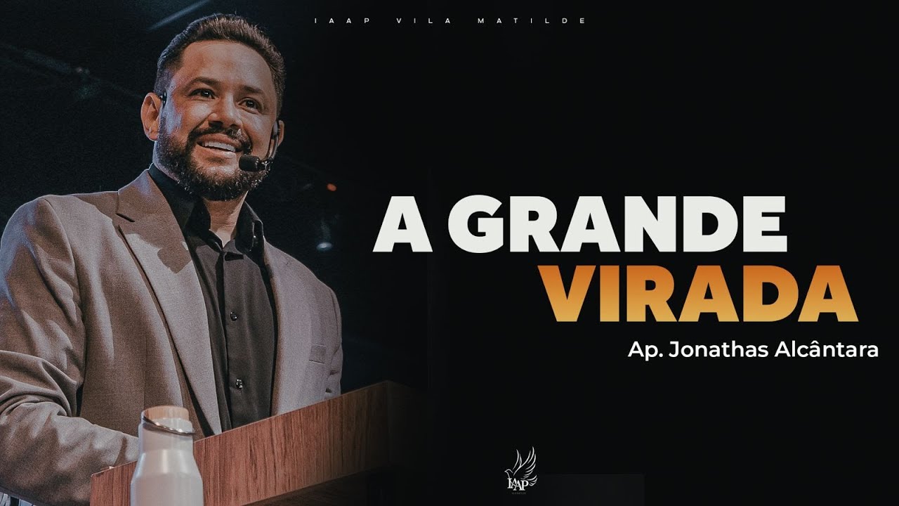 A GRANDE VIRADA - APÓSTOLO JONATHAS ALCÂNTARA