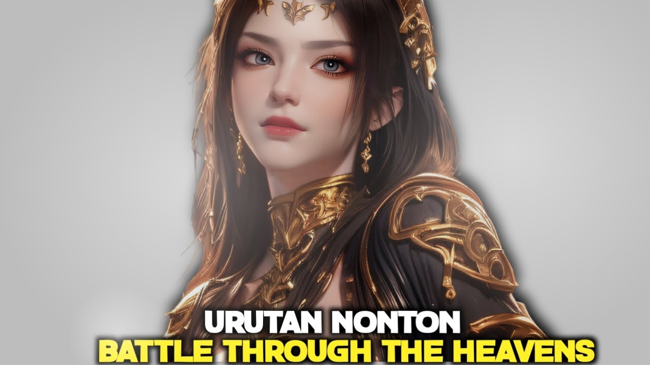 Versi Gw Urutan Nonton Battle Through The Heavens [ DONGHUA BTTH ]