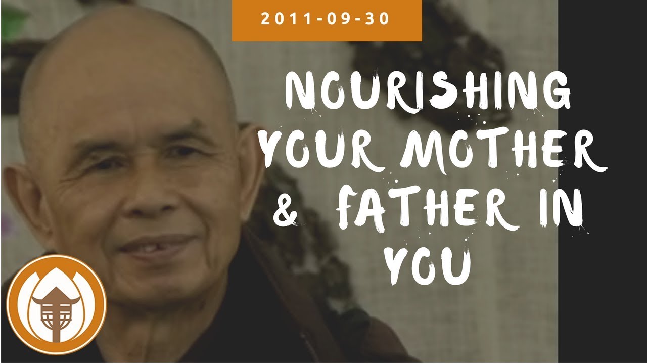 Nourishing your Mother & Father in You | Dharma Talk by Thich Nhat Hanh, 2011.09.30 (Magnolia Grove)