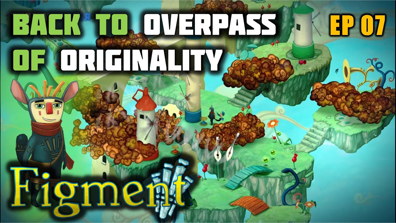 Figment Gameplay Back to Overpass of Originality (PC HD) EP 7