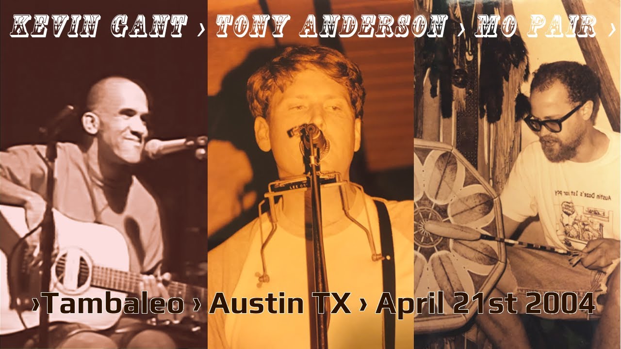 Kevin Gant › Tony Anderson › Mo Pair ›Tambaleo › Austin TX › April 21st 2004 Extended Audio Remix
