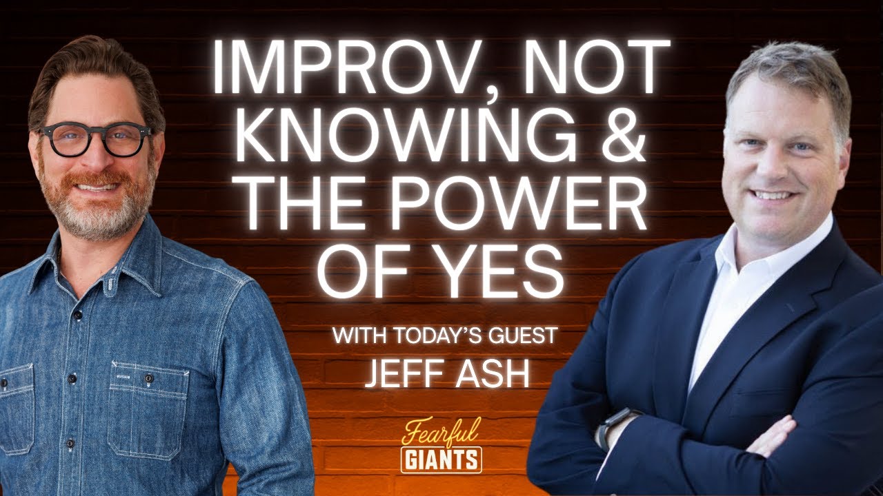 Improv, Not Knowing & the Power of Yes with Jeff Ash