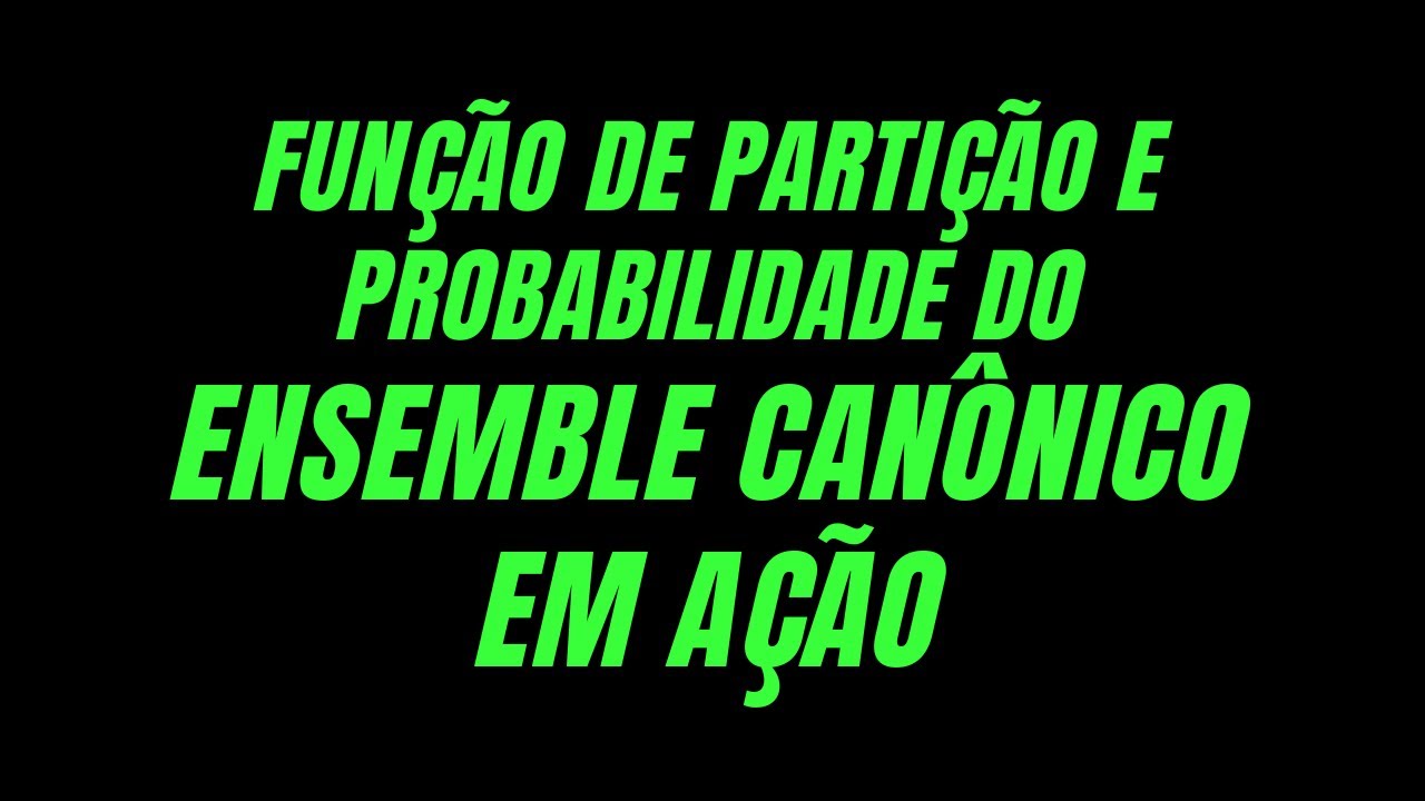 [Avalia&ccedil;&atilde;o 8 - 1] FUN&Ccedil;&Atilde;O DE PARTI&Ccedil;&Atilde;O e PROBABILIDADE do ensemble CAN&Ocirc;NICO em a&ccedil;&atilde;o