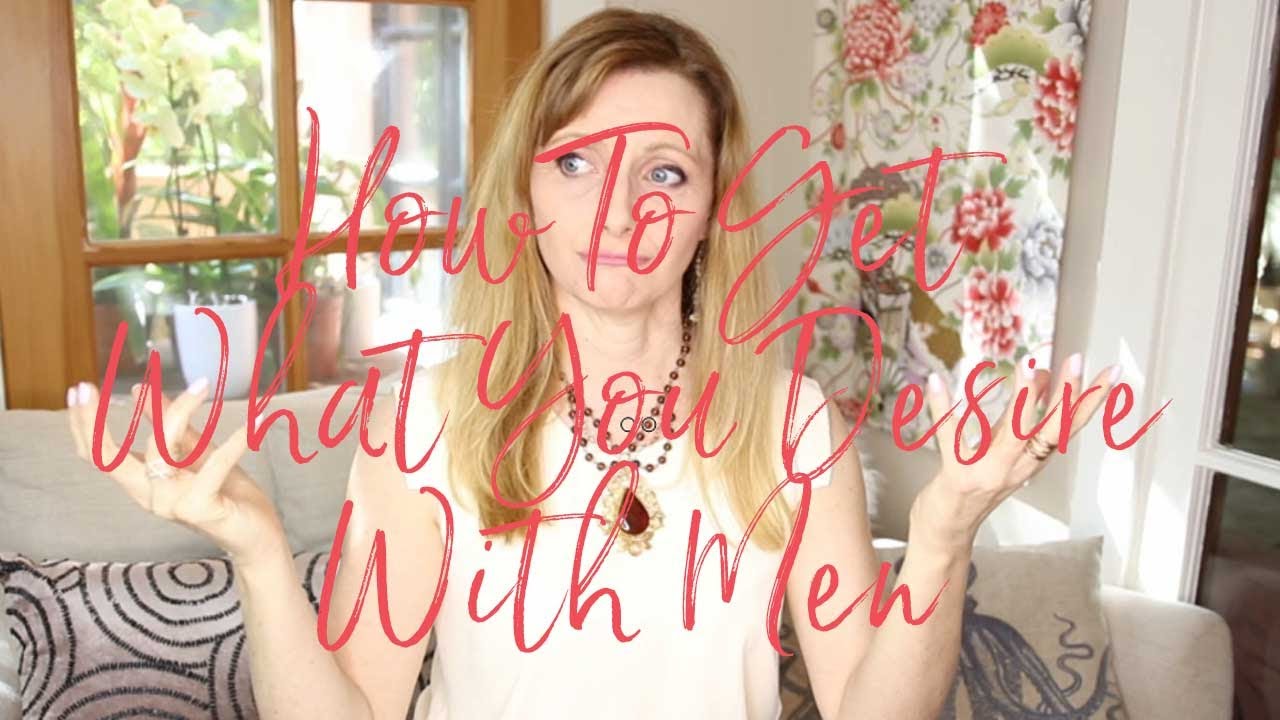 How To Get What You Desire With Men  |   The Anatomy Of Desire