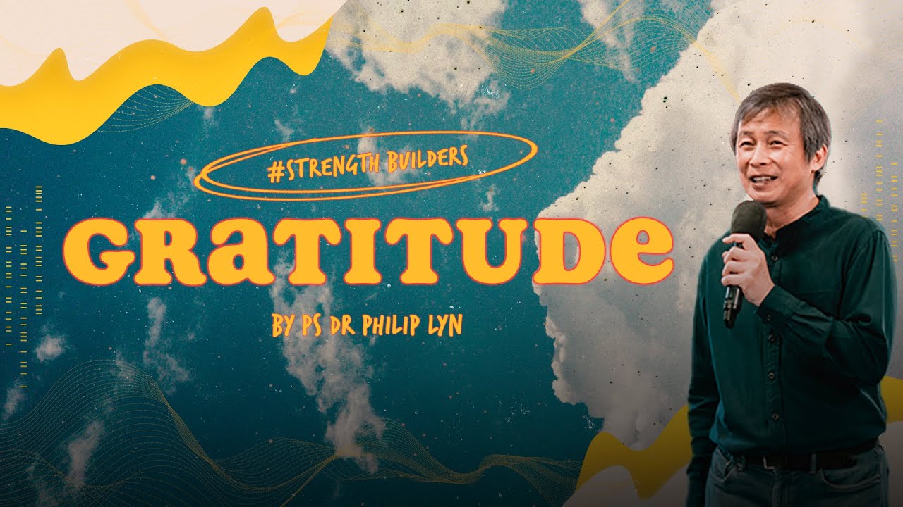 Strength Builders: Gratitude // Ps Dr Philip Lyn