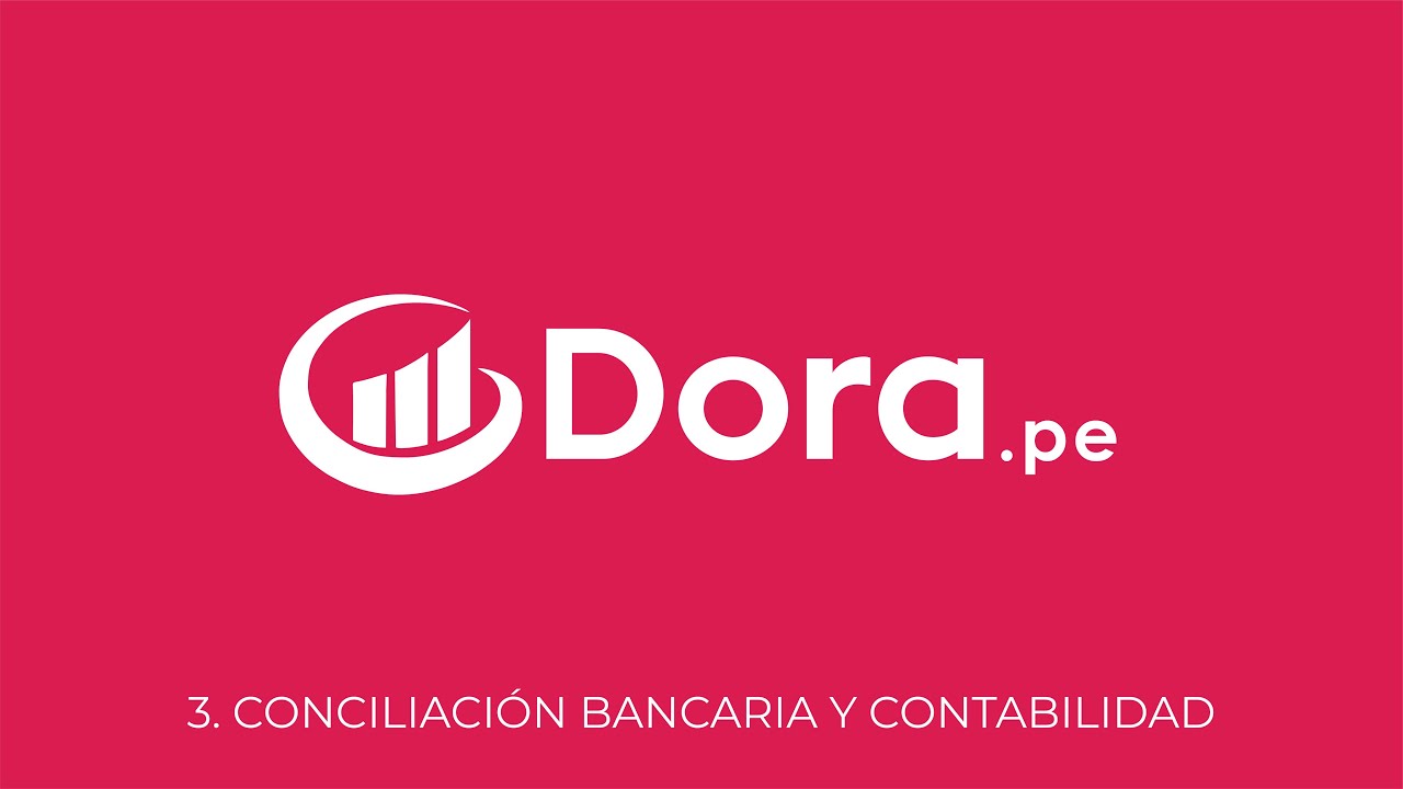 Guía práctica Dora Perú - 3. Conciliación Bancaria y Contabilidad