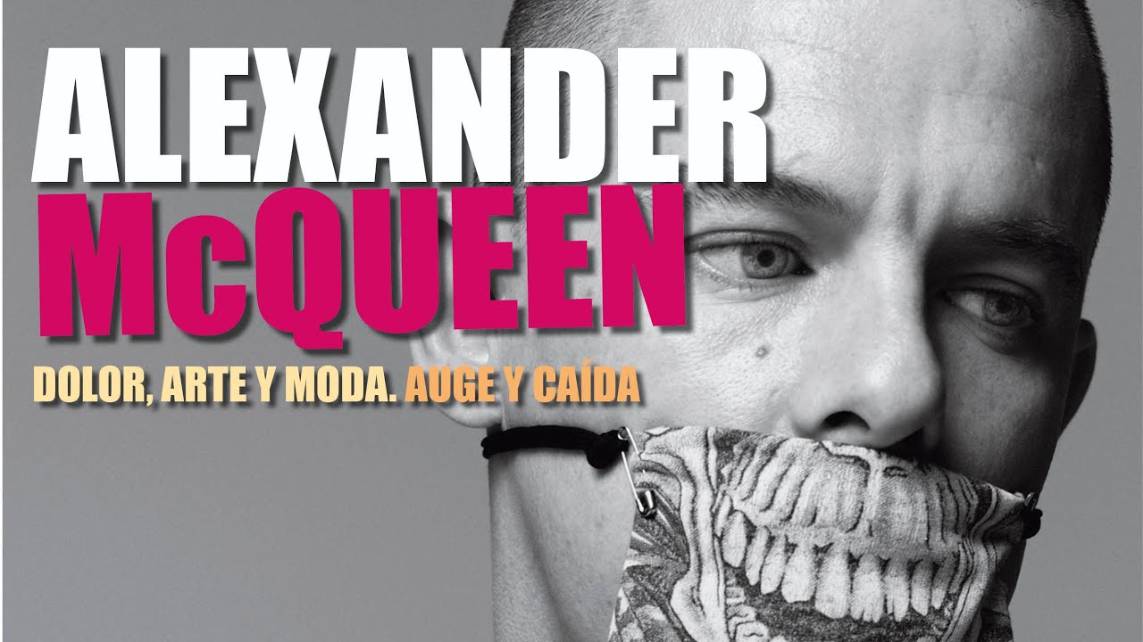 ALEXANDER McQUEEN. AUGE Y CAÍDA DE UN ARTISTA QUE CAMBIÓ LA MODA.