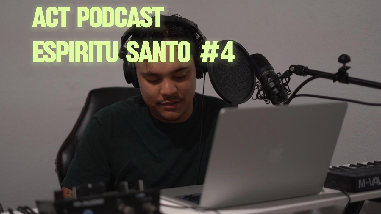 ACT PODCAST - ESPIRITU SANTO #4