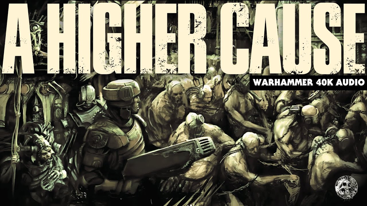 'A HIGHER CAUSE' - A TALE OF THE IMPERIUM - WARHAMMER 40K