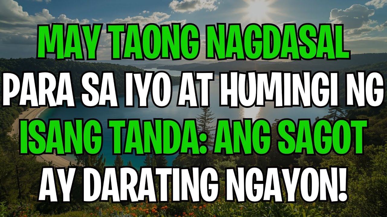MAY TAONG NAGDASAL PARA SA IYO AT HUMINGI NG ISANG TANDA: ANG SAGOT AY DARATING NGAYON!