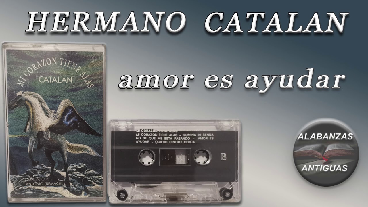 hermano catalan | AMOR ES AYUDAR | alabanzas antiguas
