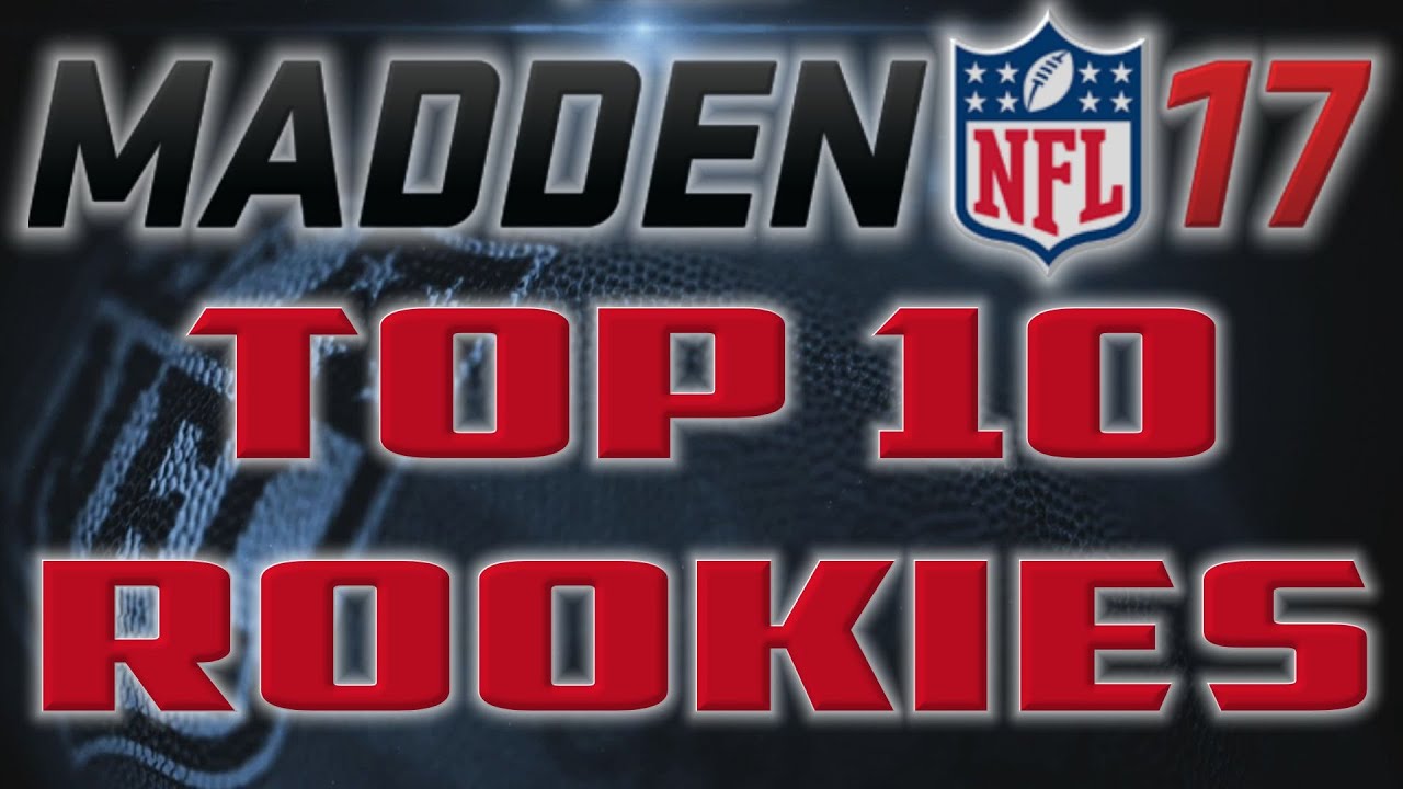 THE TOP TEN HIGHEST RATED ROOKIES ON MADDEN 17