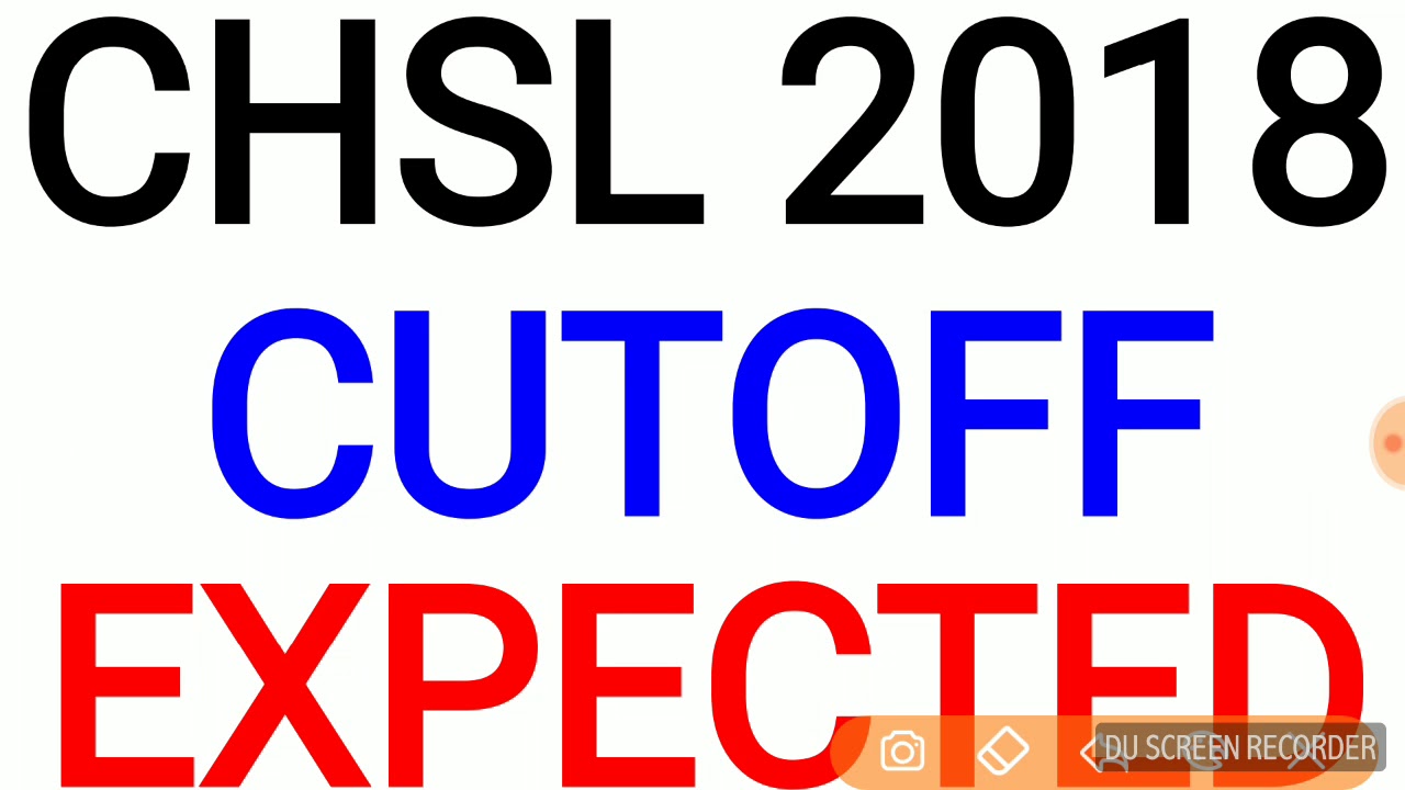 इससे कम ? ssc chsl 2018 cut off expected cutoff for tier 1,category general, obc sc st