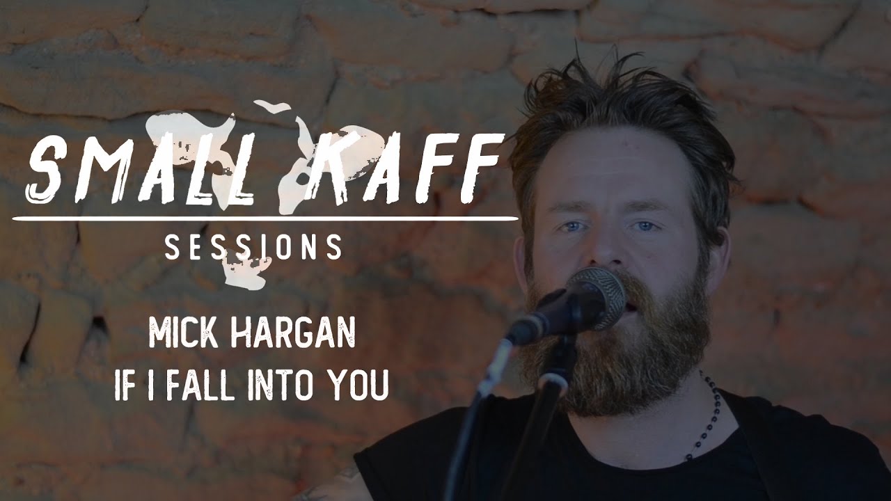 Mick Hargan - If I Fall Into You (Small Kaff Sessions)
