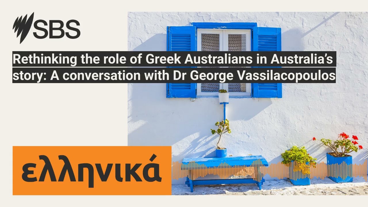 Rethinking the role of Greek Australians in Australia&rsquo;s story: A conversation with Dr George...