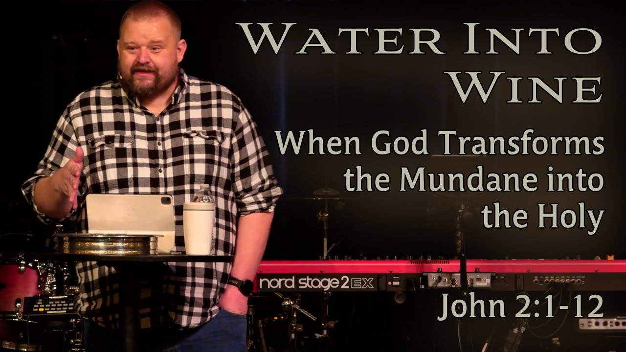 Water Into Wine | When God Transforms the Mundane into the Holy