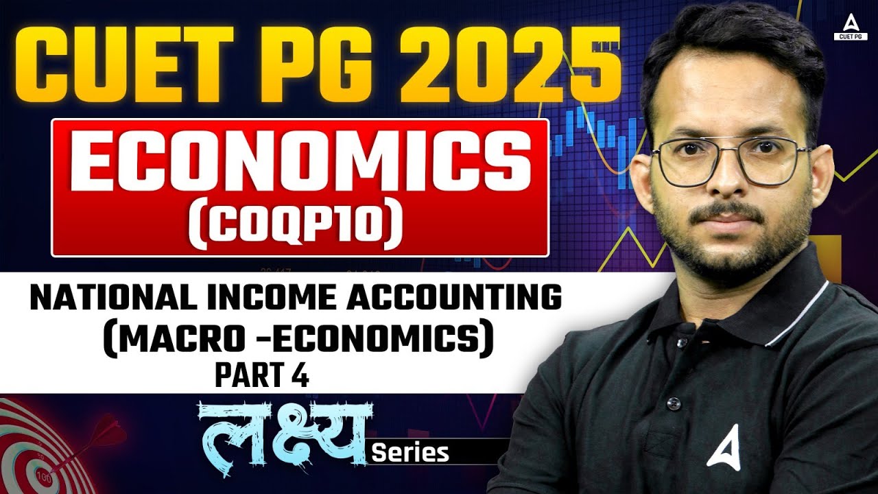 National Income Accounting for CUET PG 2025 Economics ( Macro Economics ) | Part 4