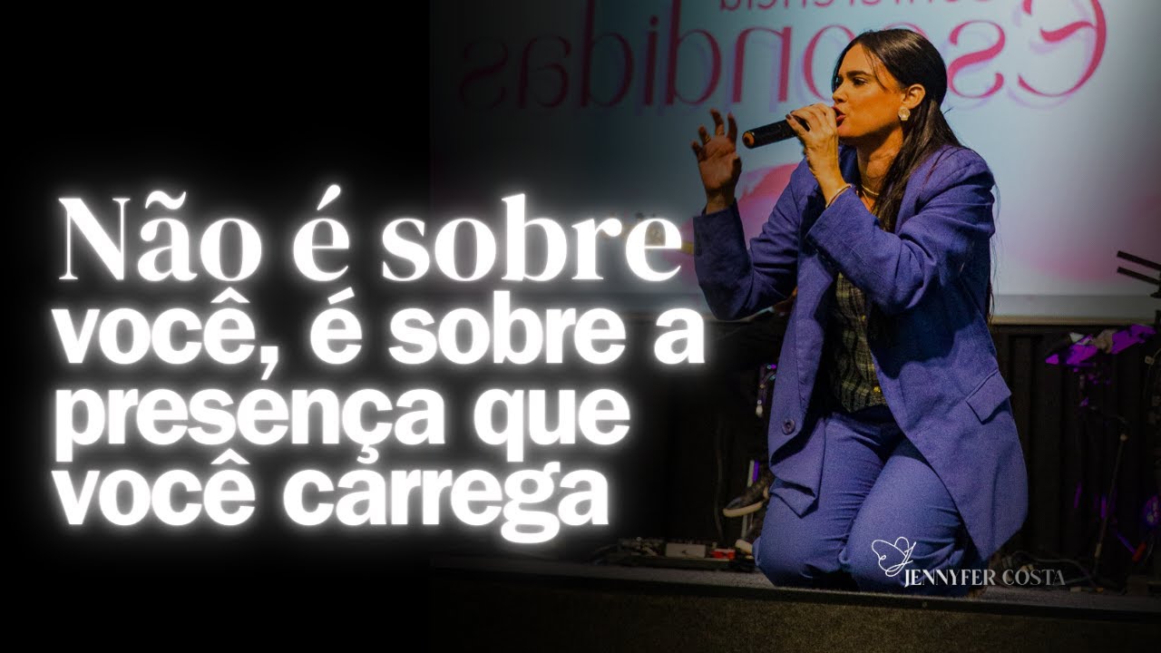 Jennyfer Costa - N&atilde;o &eacute; sobre voc&ecirc;, &eacute; sobre a presen&ccedil;a que voc&ecirc; carrega - Mensagem