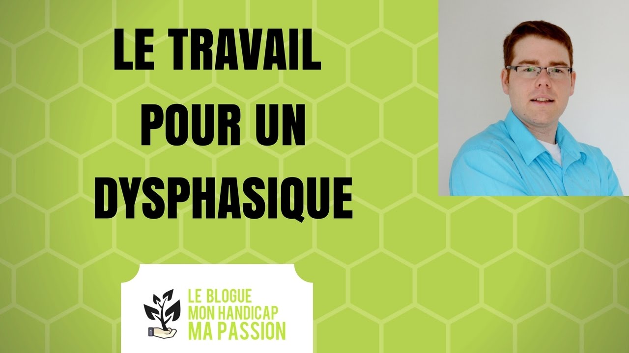 Le travail, pour une personne avec le trouble développemental du langage (dysphasie) .