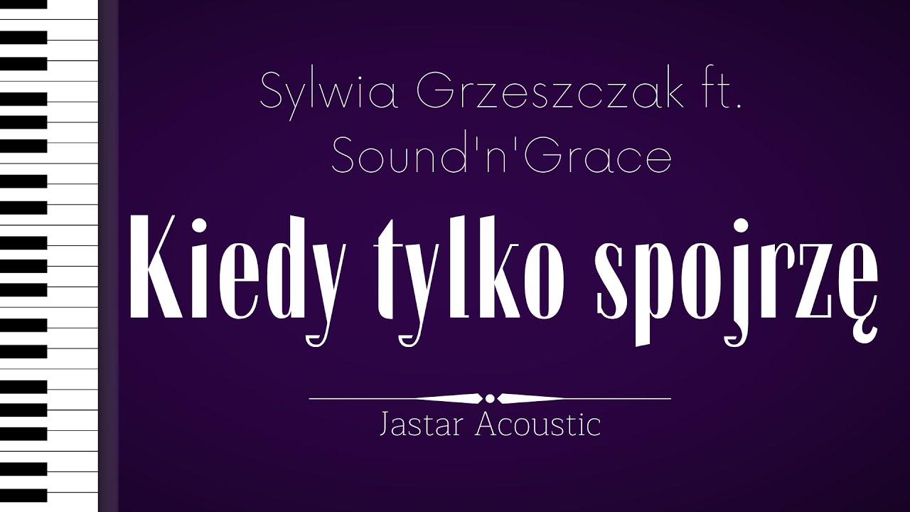 Sylwia Grzeszczak ft. Sound'n'Grace - Kiedy tylko spojrzę / Karaoke / Piano Instrumental