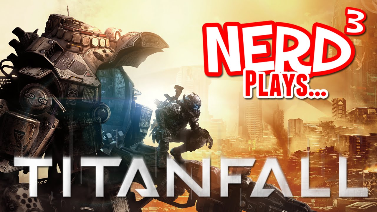 Nerd³ Plays... Titanfall